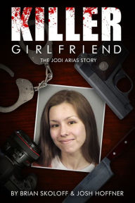 Download internet archive books Killer Girlfriend: The Jodi Arias Story iBook MOBI in English 9780825307270