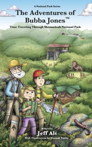 Title: The Adventures of Bubba Jones (#2): Time Traveling Through Shenandoah National Park, Author: Jeff Alt