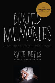 Title: Buried Memories: A Vulnerable Girl and Her Story of Survival, Author: Katie Beers