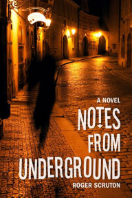 Title: Notes from Underground, Author: Roger Scruton