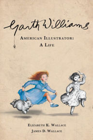 Title: Garth Williams, American Illustrator: A Life, Author: Elizabeth K. Wallace