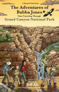 Title: The Adventures of Bubba Jones (#4): Time Traveling Through Grand Canyon National Park, Author: Jeff Alt