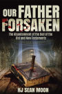 Our Father Forsaken: The Abandonment of the God of the Old and New Testaments