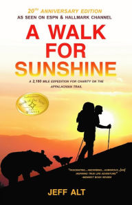 Title: A Walk for Sunshine: A 2,160 Mile Expedition for Charity on the Appalachian Trail, Author: Jeff Alt