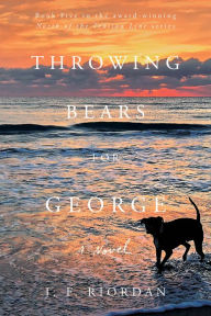 Title: Throwing Bears for George, Author: J.F. Riordan