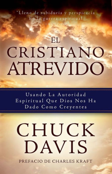 El Cristiano Atrevido: Usando La Autoridad Espiritual Que Dios Nos Ha Dado Como Creyente