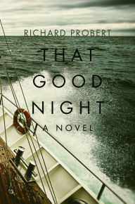 Title: That Good Night: A Novel, Author: Richard Probert