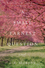 Title: A Small Earnest Question, Author: J.F. Riordan