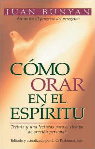 Title: Cómo orar en el Espíritu, Author: John Bunyan