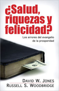 Title: Salud, riquezas y felicidad?: Los errores del evangelio de la prosperidad, Author: David Jones