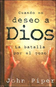 Title: Cuando no deseo a Dios, Author: John Piper