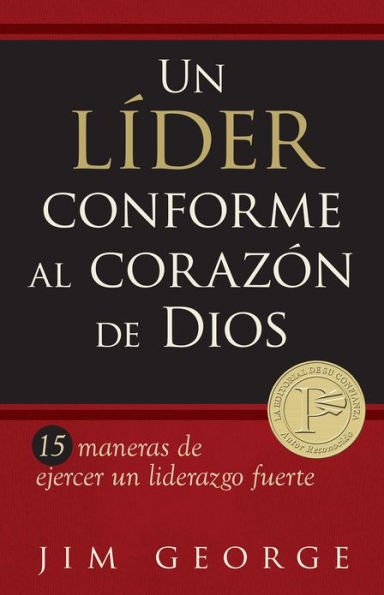Un líder conforme al corazón de Dios: 15 maneras de ejercer un liderazgo fuerte15 maneras de ejercer un liderazgo fuerte15 maneras de ejercer un liderazgo fuerte
