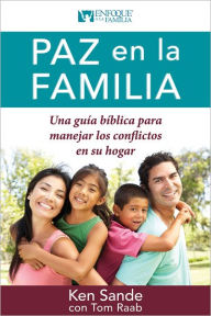 Title: Paz en la familia: Una guia biblica para manejar los conflictos en su familia, Author: Ken Sande