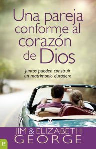 Title: Una pareja conforme al corazón de Dios: Juntos pueden construir un matrimonio duradero, Author: Elizabeth George