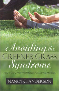 Title: Avoiding the Greener Grass Syndrome: How to Grow Affair-Proof Hedges Around Your Marriage, Author: Kregel Publications