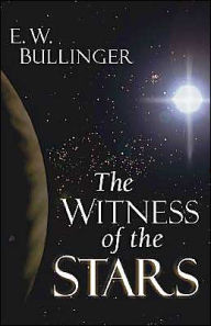 Title: The Witness of the Stars, Author: E. W. Bullinger