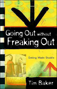 Title: Going Out Without Freaking Out: Doing It Right from the First Hello, Author: Kregel Publications