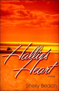 Title: Hallie's Heart: A Novel, Author: Shelly Beach