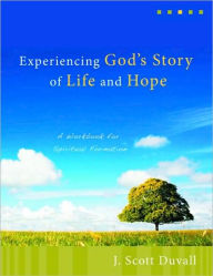 Title: Experiencing God's Story of Life and Hope: A Workbook for Spiritual Formation, Author: J. Scott Duvall