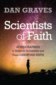 Title: Scientists of Faith: 48 Biographies of Historic Scientists and Their Christian Faith, Author: Kregel Publications