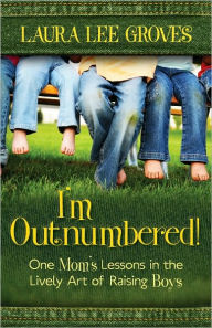 Title: I'm Outnumbered!: One Mom's Lessons in the Lively Art of Raising Boys, Author: Laura Lee Groves