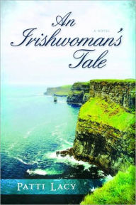 Title: An Irishwoman's Tale: A Novel, Author: Patti Lacy