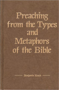 Title: Preaching from the Types and Metaphors of the Bible, Author: Kregel Publications