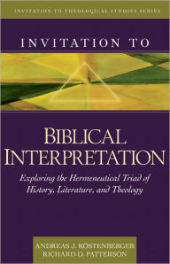 Title: Invitation to Biblical Interpretation: Exploring the Hermeneutical Triad of History, Literature, and Theology, Author: Andreas J. Kostenberger