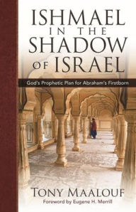 Title: Arabs in the Shadow of Israel: The Unfolding of God's Prophetic Plan for Ishmael's Line, Author: Kregel Publications