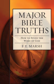 Title: Major Bible Truths: How to Study God's Word, Author: F E Marsh