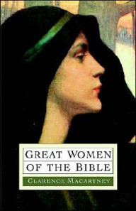 Title: Great Women of the Bible, Author: Clarence Edward Noble Macartney