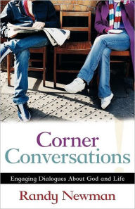 Title: Corner Conversations: Engaging Dialogues About God and Life, Author: Randy Newman