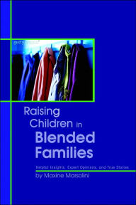 Title: Raising Children in Blended Families: Helpful Insights, Expert Opinions, and True Stories, Author: Kregel Publications