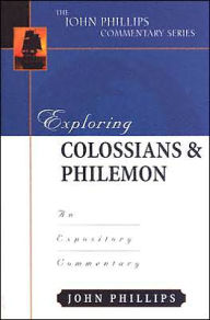Title: Exploring Colossians & Philemon: An Expository Commentary, Author: John Phillips