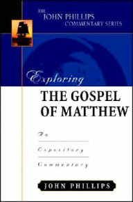 Title: Exploring the Gospel of Matthew: An Expository Commentary, Author: John Phillips