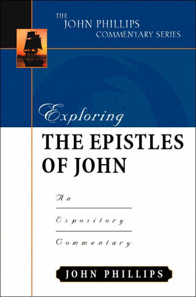 Exploring the Epistles of John: An Expository Commentary