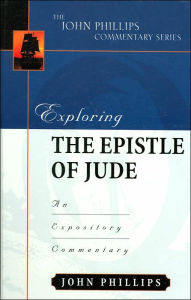 Title: Exploring the Epistle of Jude: An Expository Commentary, Author: John Phillips