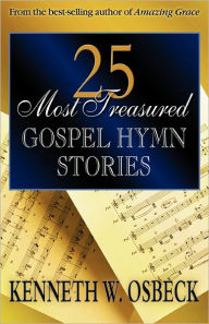 Title: 25 Most Treasured Gospel Hymn Stories, Author: Kenneth W Osbeck M.A.