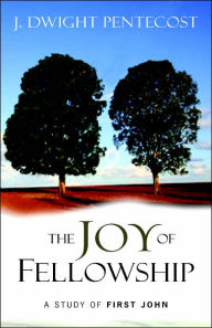 Title: The Joy of Fellowship: A Study of First John, Author: Kregel Publications