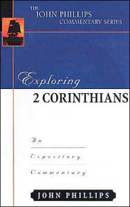 Title: Exploring 2 Corinthians: An Expository Commentary, Author: John Phillips
