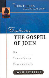 Title: Exploring the Gospel of John: An Expository Commentary, Author: John Phillips