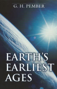 Title: Earth's Earliest Ages, Author: G. H. Pember