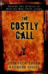 Title: The Costly Call: Modern-Day Stories of Muslims Who Found Jesus, Author: Emir Caner