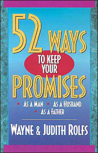 Title: 52 Ways to Keep Your Promises: As a Man, As a Husband, As a Father, Author: Kregel Publications