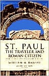 Title: St. Paul the Traveler and Roman Citizen, Author: William M. Ramsay