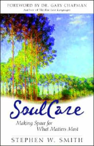 Title: Embracing Soul Care: Making Space for What Matters Most, Author: Stephen W. Smith