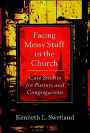 Facing Messy Stuff in the Church: Case Studies for Pastors and Congregations