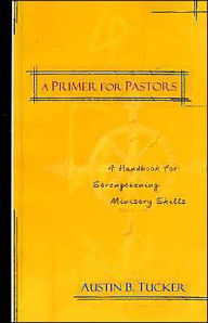 Title: A Primer for Pastors: A Handbook for Strengthening Ministry Skills, Author: Kregel Publications