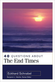 Title: 40 Questions About the End Times, Author: Eckhard Schnabel