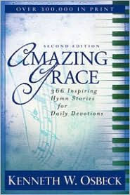 Title: Amazing Grace: 366 Inspiring Hymn Stories for Daily Devotions, Author: Kenneth W. Osbeck